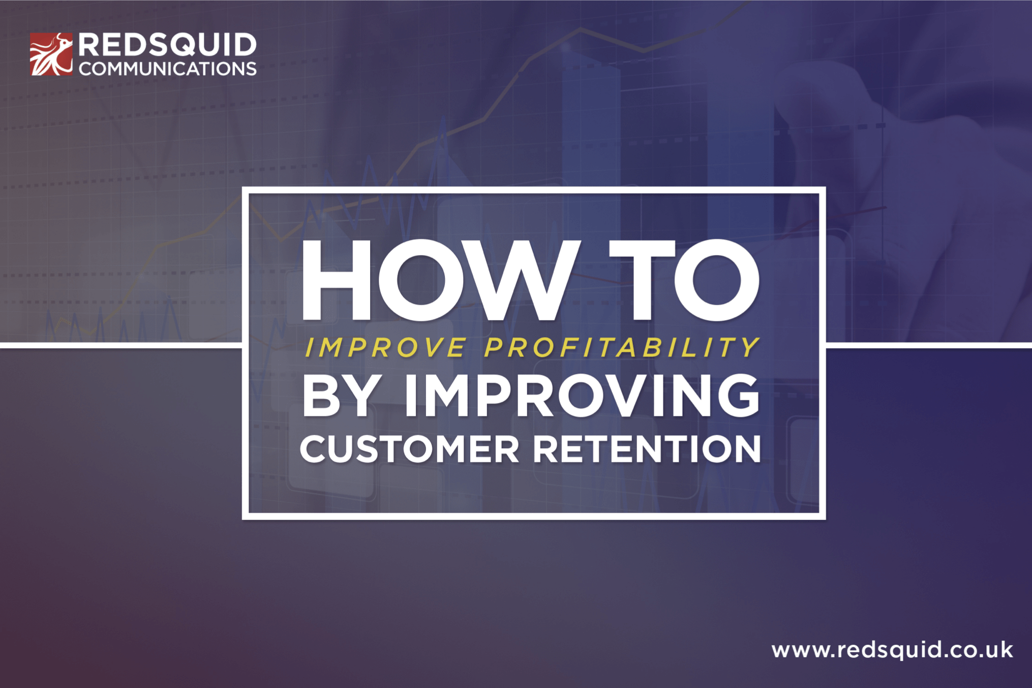 How to Increase Your Customer Retention Rates - Redsquid.